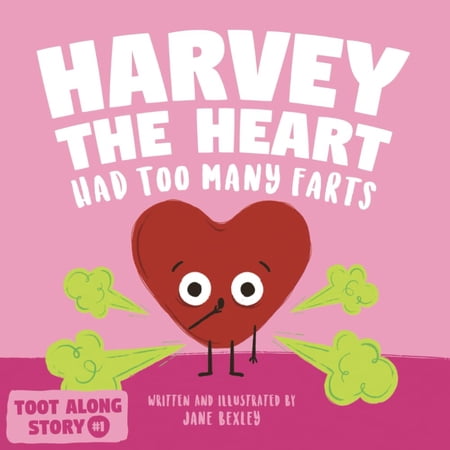Harvey The Heart Had Too Many Farts: A Rhyming Read Aloud Story Book For Kids And Adults About Farting and Friendship, A Valentine's Day Gift For Boys (Spiral Bound)