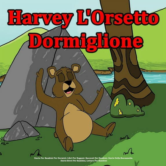 Harvey L'Orsetto Dormiglione : Storie Per Bambini Per Dormiré. Libri Per Ragazzi. Racconti Per Bambini. Storie Della Buonanotte. Storie Brevi Per Bambini, Letture Per Bambini (Paperback)