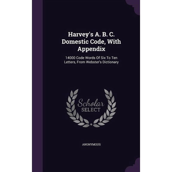 Harvey's A. B. C. Domestic Code, With Appendix : 14000 Code Words Of Six To Ten Letters, From Webster's Dictionary (Hardcover)