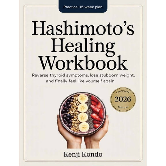 Hashimoto's Healing Workbook: The Practical 12-Week Plan to Reverse Thyroid Symptoms, Lose Stubborn Weight, and Finally , (Paperback)