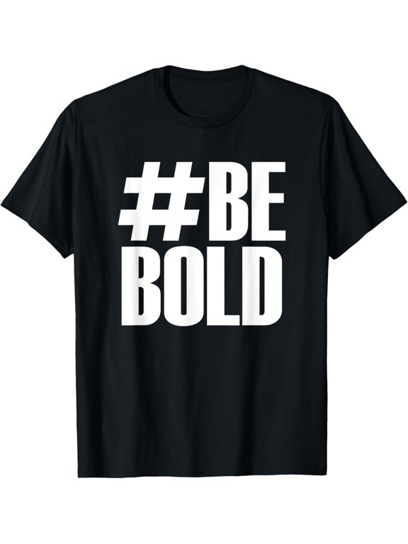 Hashtag Be Bold - Motivational Quote T-Shirt men and women can wear, black, white, gifts