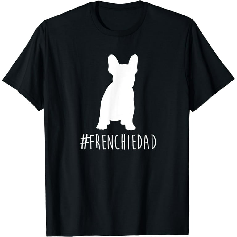 Hashtag Frenchie Dad T-Shirt. French Bulldog Dad Shirt. Hashtag Frenchie Dad T-Shirt. French Bulldog Dad Shirt.