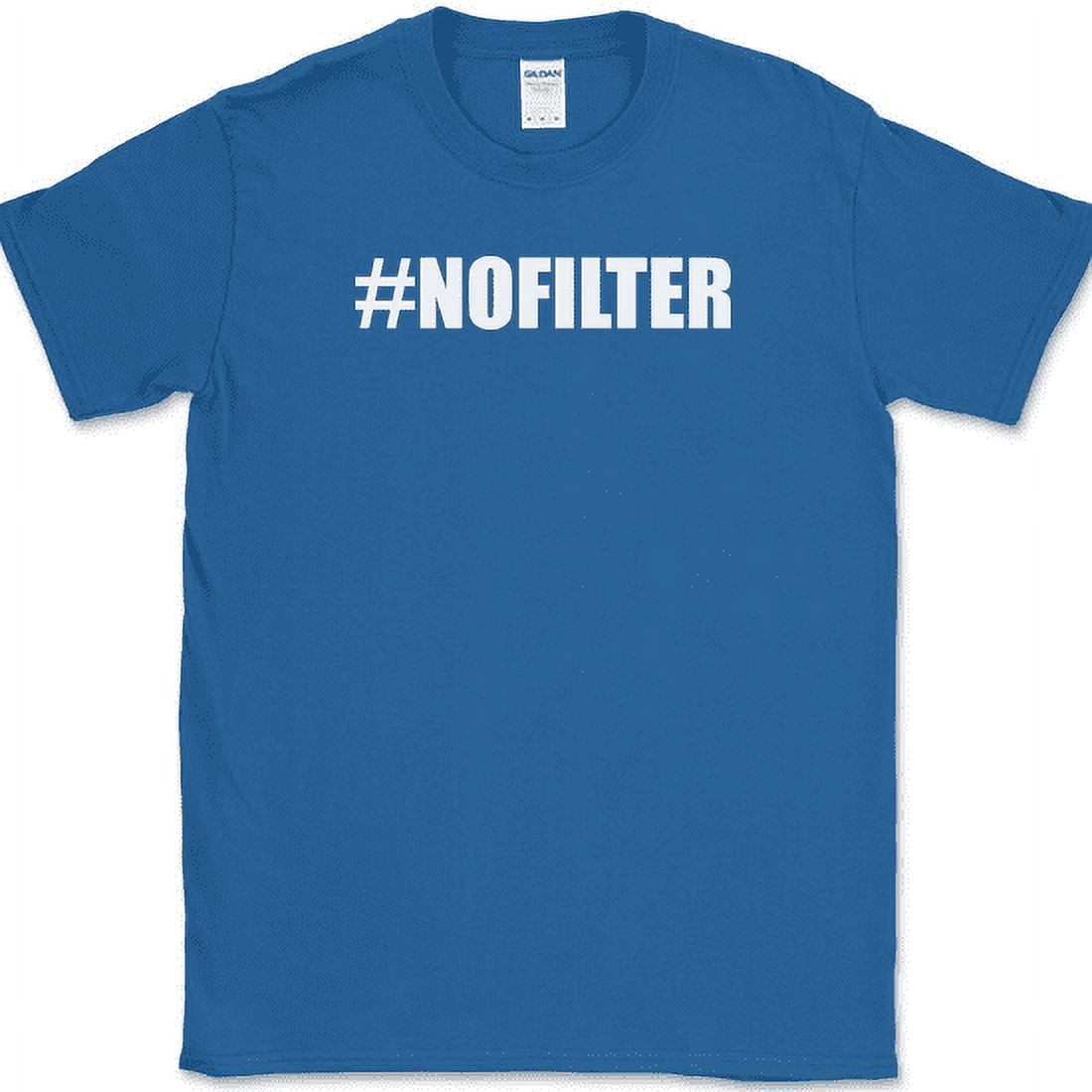 Hashtag No Filter T-Shirt Funny Say Whatever Humor Text Novelty