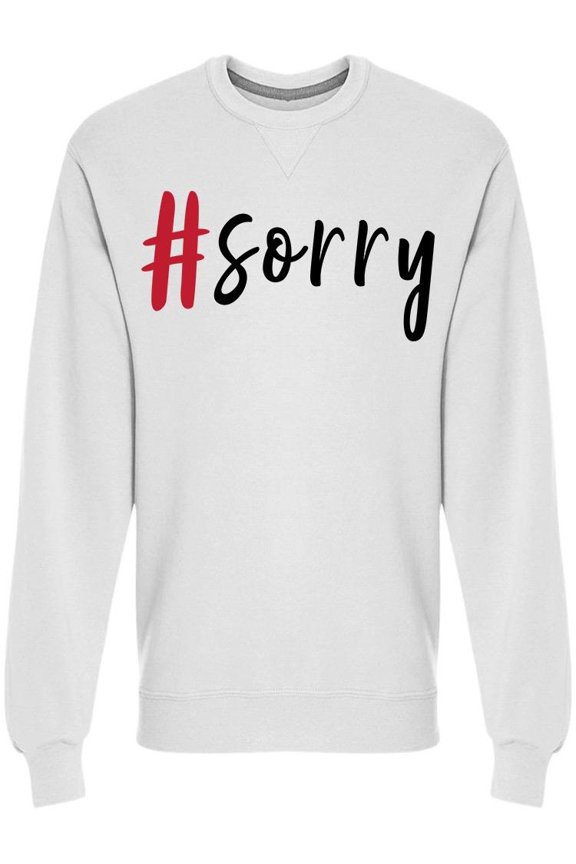Hashtag Sorry Sweatshirt Men -Image by Shutterstock, Male Large