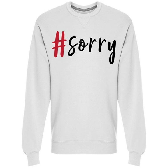 Hashtag Sorry Sweatshirt Men -Image by Shutterstock, Male Small