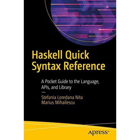 Pre-Owned Haskell Quick Syntax Reference: A Pocket Guide to the Language, Apis, and Library (Paperback) 1484245067 9781484245064