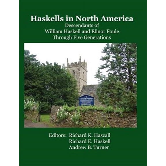 Haskells in North America: Descendants of William Haskell and Elinor Foule Through Five Generations (Paperback)