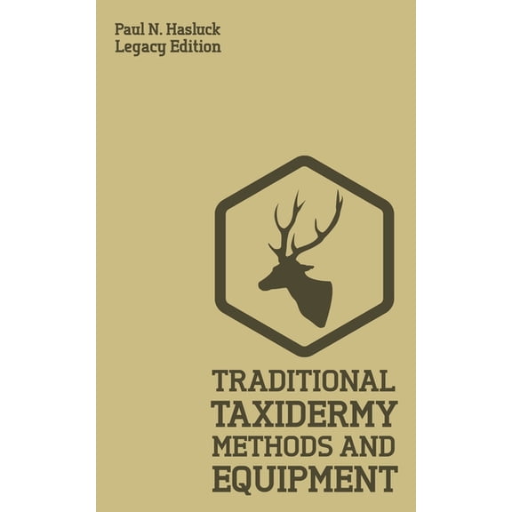 Hasluck's Traditional Skills Librar Traditional Taxidermy Methods And Equipment (Legacy Edition): A Practical Taxidermist Manual For Skinning, Stuffing, Pre, Book 2, (Paperback)