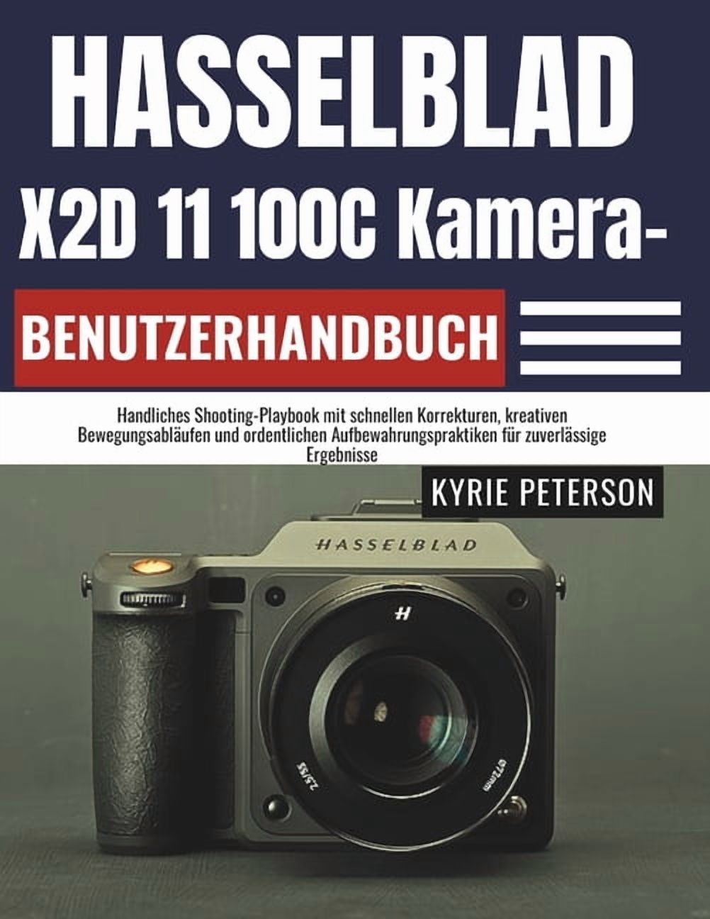 Hasselblad X2D 11 100C Kamera-Benutzerhandbuch: Handliches Shooting-Playbook mit schnellen Korrekturen, kreativen Bewegu, (Paperback)