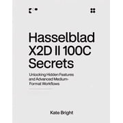 Hasselblad X2D II 100C Secrets Unlocking Hidden Features and Advanced Medium-Format Workflows, Paperback