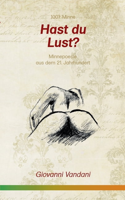 Hast du Lust?: Minnepoesie aus dem 21. Jahrhundert, (Paperback)
