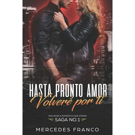 Hasta Pronto Amor. Volver? por ti (Libro 1): Una Novela Rom?ntica que atrapa
