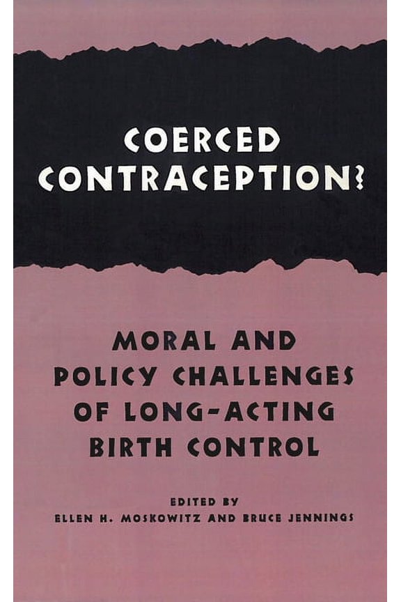 Hastings Center Studies in Ethics Coerced Contraception?: Moral and Policy Challenges of Long-Acting Birth Control, (Paperback)