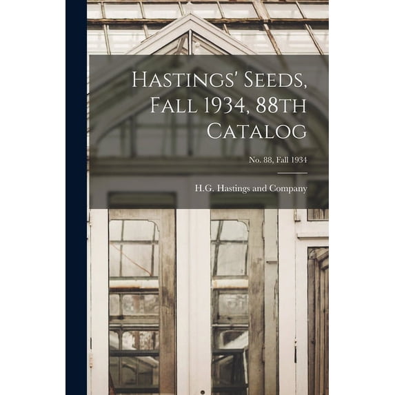 Hastings' Seeds, Fall 1934, 88th Catalog; No. 88, Fall 1934, (Paperback)