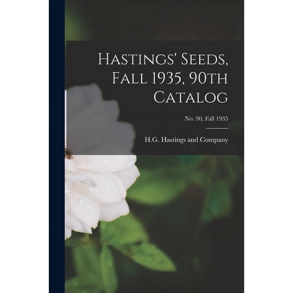 Hastings' Seeds, Fall 1935, 90th Catalog; No. 90, Fall 1935, (Paperback)