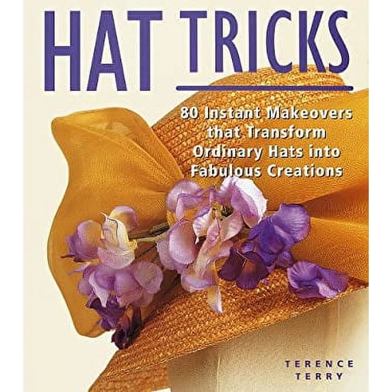 Pre-Owned Hat Tricks: 80 Instant Makeovers to Transform Ordinary Hats Into Fabulous Creations (Paperback) 1579900399 9781579900397
