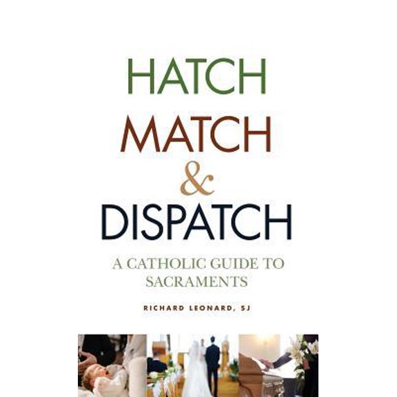 Pre-Owned Hatch, Match, and Dispatch: A Catholic Guide to Sacraments (Hardcover) 0809106507 9780809106509