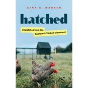 Hatched Dispatches from the Backyard Chicken Movement, Paperback