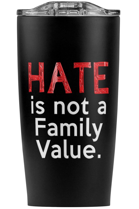 Hate Is Not A Family Value Stainless Steel 20 oz Travel Tumbler, Vacuum Insulated & Double Wall with Leakproof Sliding Lid | Great for Coffee/Hot Drinks and Cold Beverages