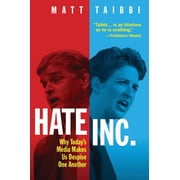 Hate Inc. Why Todays Media Makes Us Despise One Another