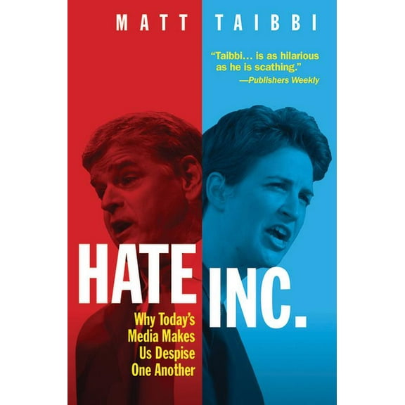 Hate, Inc.: Why Today's Media Makes Us Despise One Another, (Paperback)