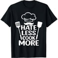 thumbnail image 1 of Hate Less Cook More Chef Cooking Home Cook Peace Love T-Shirt, 1 of 3