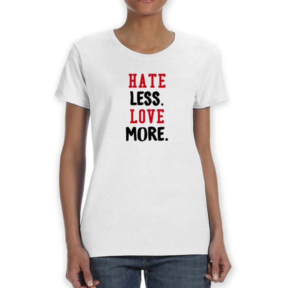 "Hate Less. Love More" Medium Front Black And Red Quote Women T-Shirt, Female Small