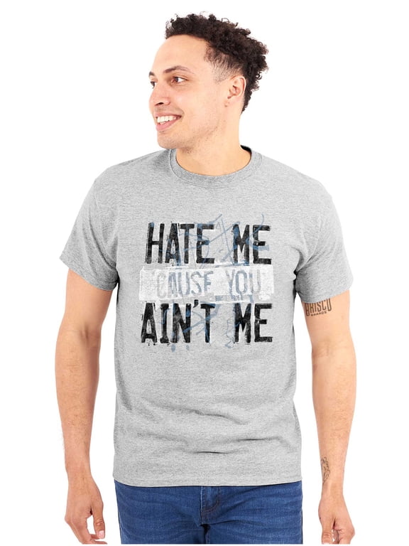 Hate Me Cause You Aint Me Funny Quote Men's Big & Tall Crewneck Graphic Tee Brisco Brands 3X