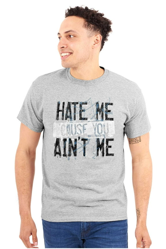 Hate Me Cause You Aint Me Funny Quote Men's Big & Tall Crewneck Graphic Tee Brisco Brands 3X