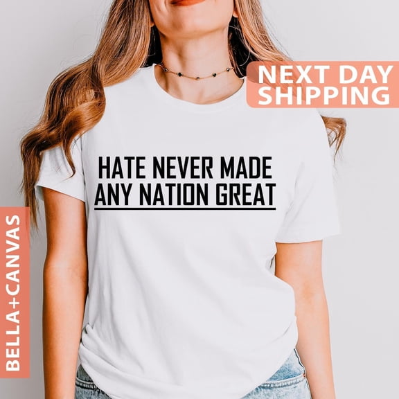 Hate Never Made Any Nation Great Shirt Political Shirt Election Shirt Anti Racism Tee Equa