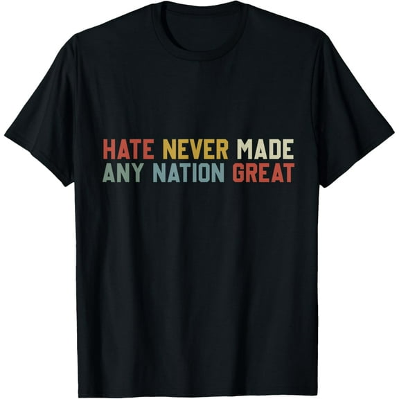 Hate Never Made Any Nation Great T-Shirt