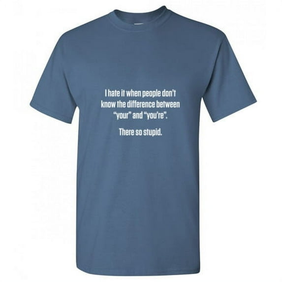 Hate People Don't Know The Difference Between Your And You're Funny Graphic Tee Adult Humor Hilarious Tshirt For Holiday Christmas Apparel Gift Sarcastic Premium Fit Well T Shirt