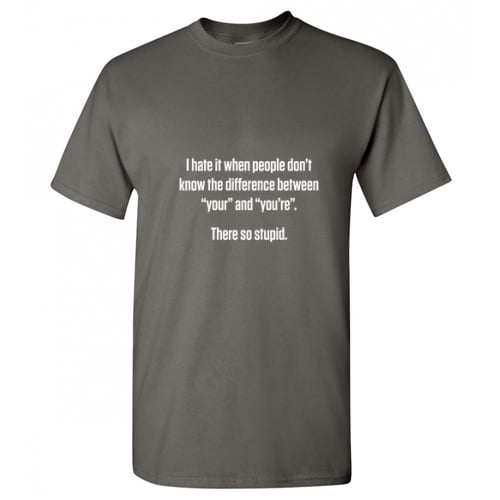 Hate People Don't Know The Difference Between Your And You're Funny Graphic Tee Adult Humor Hilarious Tshirt For Holiday Christmas Apparel Gift Sarcastic Premium Fit Well T Shirt