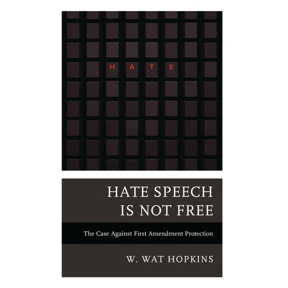 Hate Speech Is Not Free: The Case Against First Amendment Protection, (Paperback)