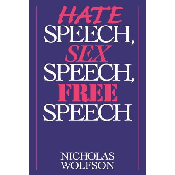 Hate Speech, Sex Speech, Free Speech, (Paperback)
