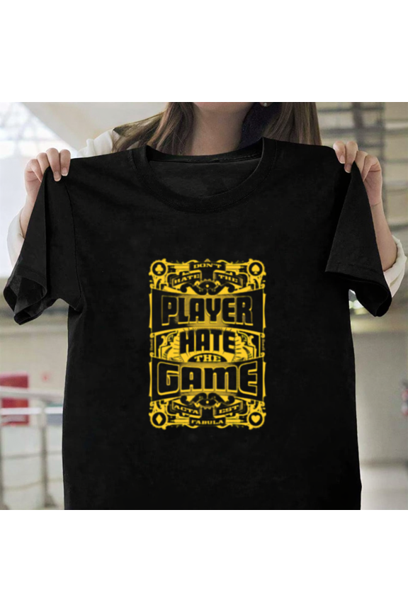 Hate The Game Not The Player Urban Streetwear Sarcastic Saying Unisex T-Shirt, up to size 3XL.