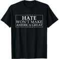 thumbnail image 1 of Hate Won't Make America Great Anti-War Anti-Racism T-Shirt, 1 of 4