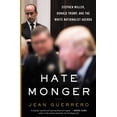 thumbnail image 1 of Hatemonger: Stephen Miller, Donald Trump, and the White Nationalist Agenda, (Hardcover), 1 of 1