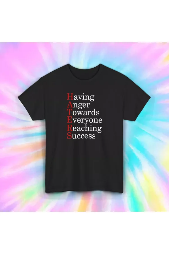 Haters Acronym Shirt Funny Success Motivation Say Graphic