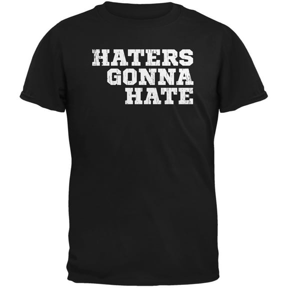 Haters Gonna Hate Black Adult T-Shirt - Medium