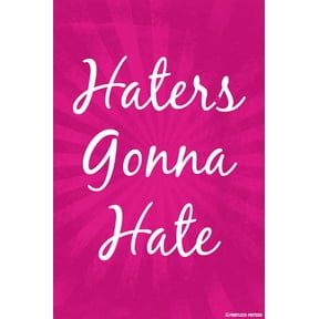 Haters Gonna Hate Poster Print