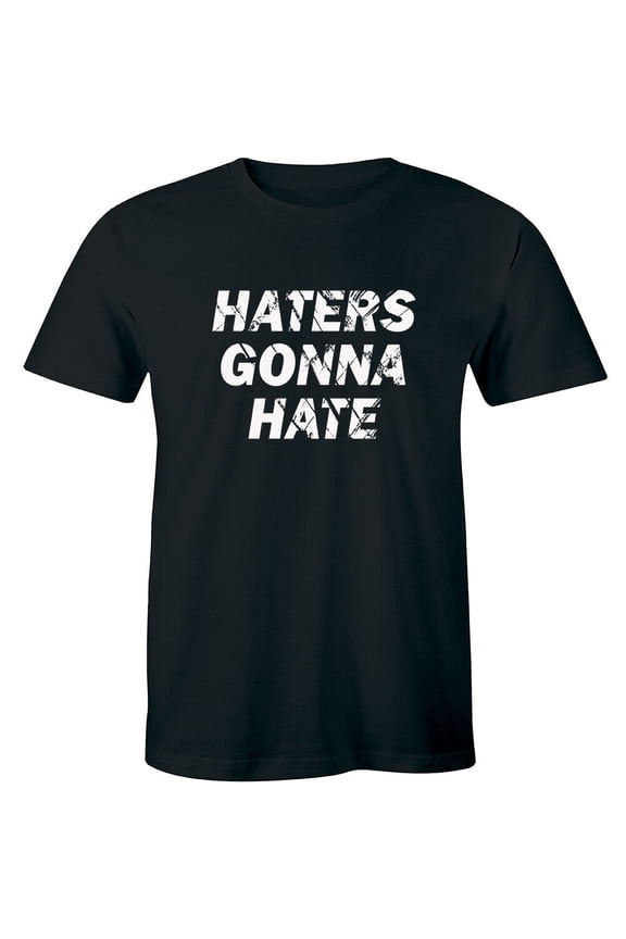 Haters Gonna Hate Shirts Slogan Men'S T-Shirt Tee All Size S-5Xl