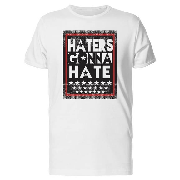 Haters Gonna Hate Stars T-Shirt Men -Image by Shutterstock, Male 3X-Large