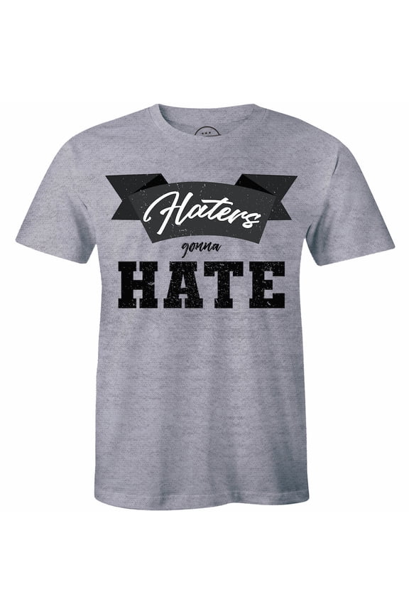 Haters Gonna Hate Tshirts Slogan Top Tee T-Shirts For Men All Size S-5XL