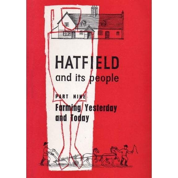 Hatfield and Its People: Part 9: Farming, Yesterday and Today, (Paperback)