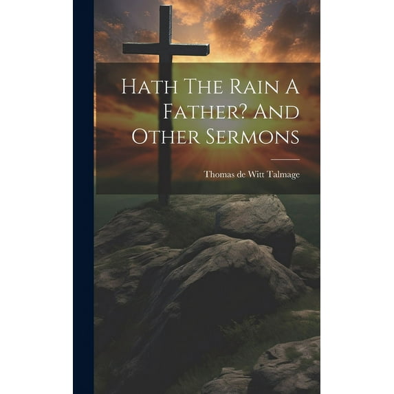 Hath The Rain A Father? And Other Sermons (Hardcover)