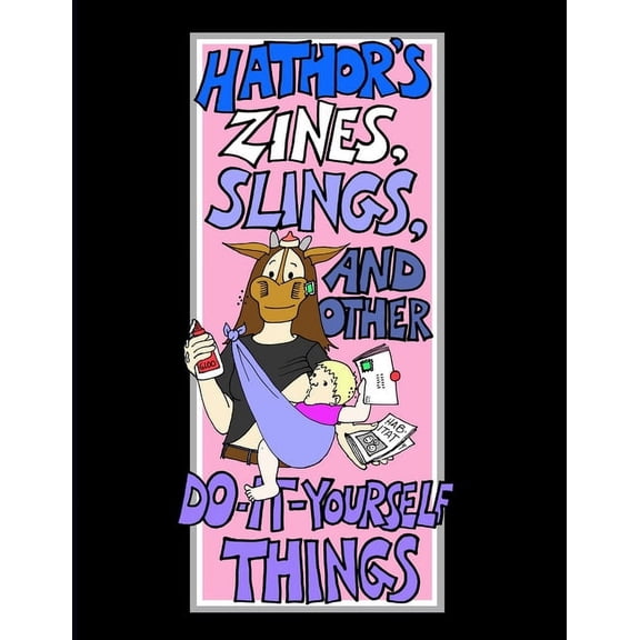 Hathor's Zines, Slings, and Other Do-It-Yourself Things, (Paperback)