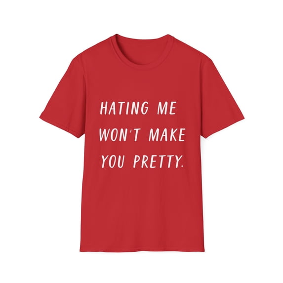 Hating Me Won't Make You Pretty Sassy | Sassy Girl Introvert | Sarcasm Gift For Her Unisex Softstyle T-Shirt