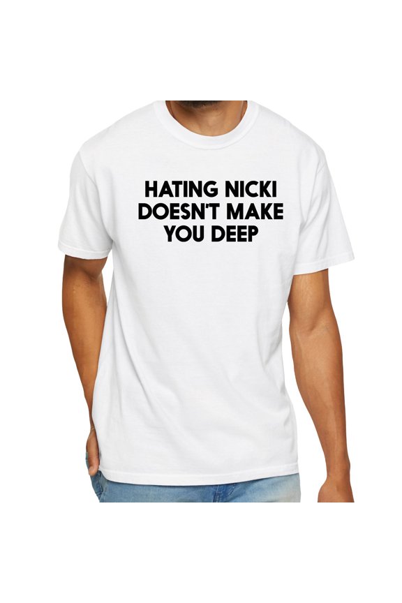 Hating Nicki Doesn’t Make You Deep T‑Shirt