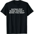 thumbnail image 1 of Hating Pop Doesn't Make You Deep Music Joke Sarcasm Meme T-Shirt, 1 of 4
